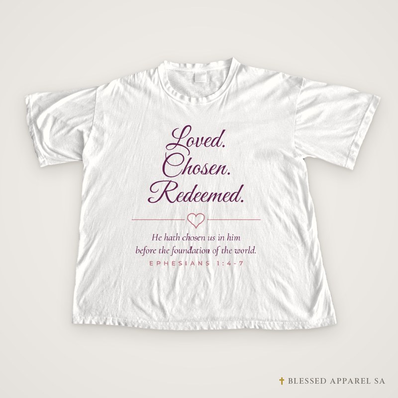 Loved. Chosen. Redeemed. Tee (Ephesians 1:4-7), Christian women’s t-shirt from Blessed Apparel SA